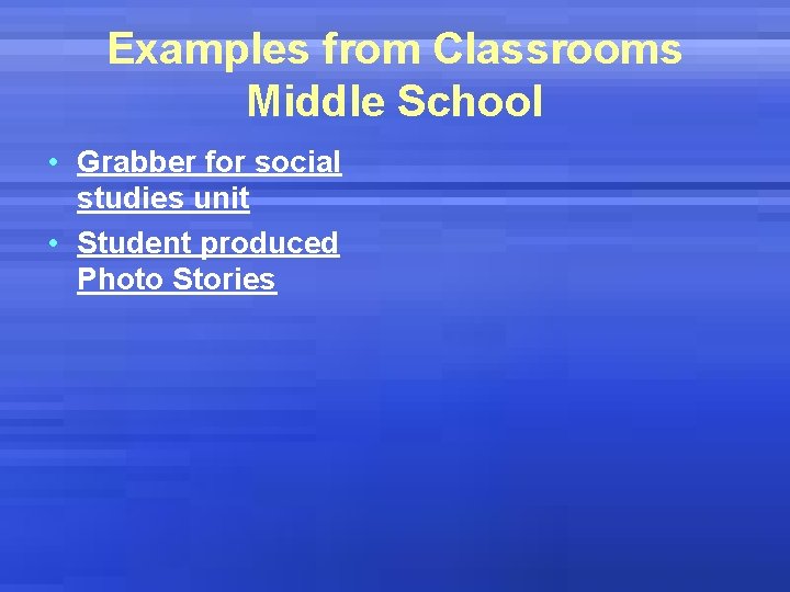 Examples from Classrooms Middle School • Grabber for social studies unit • Student produced