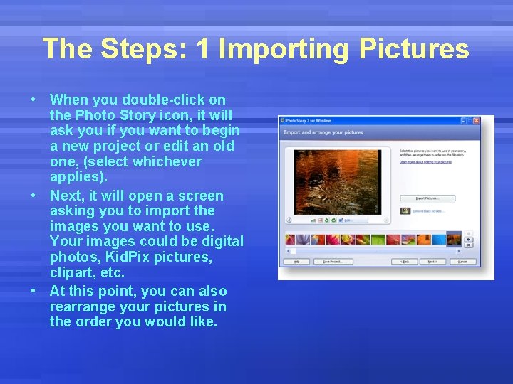 The Steps: 1 Importing Pictures • When you double-click on the Photo Story icon,