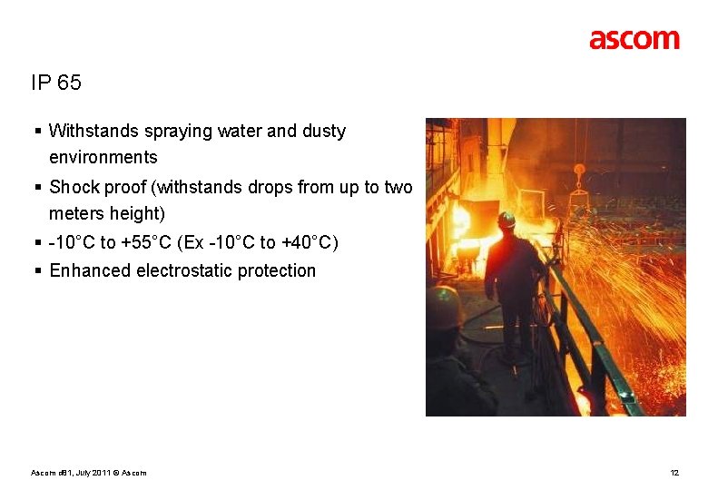 IP 65 § Withstands spraying water and dusty environments § Shock proof (withstands drops