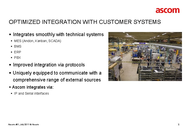 OPTIMIZED INTEGRATION WITH CUSTOMER SYSTEMS § Integrates smoothly with technical systems § MES (Andon,