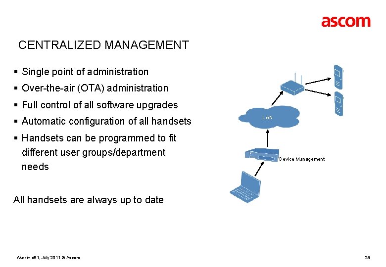 CENTRALIZED MANAGEMENT § Single point of administration § Over-the-air (OTA) administration § Full control
