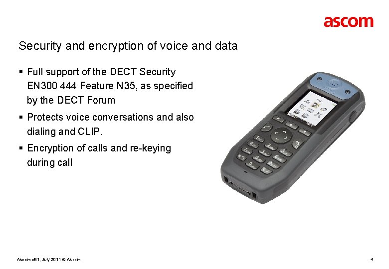 Security and encryption of voice and data § Full support of the DECT Security