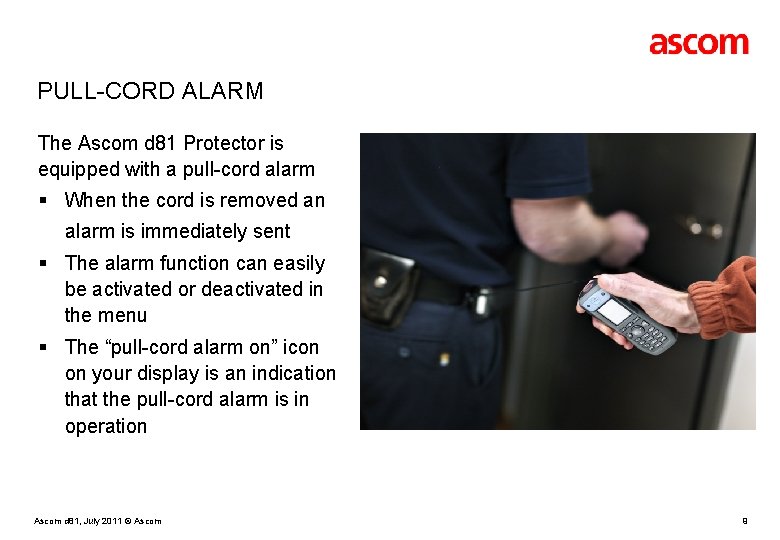 PULL-CORD ALARM The Ascom d 81 Protector is equipped with a pull-cord alarm §