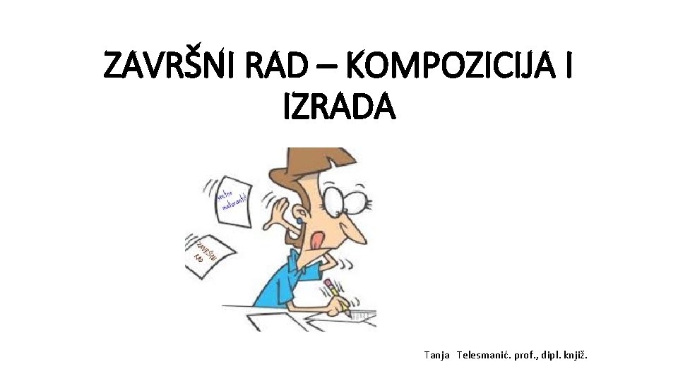 ZAVRŠNI RAD – KOMPOZICIJA I IZRADA Taanj telesma Tanja Telesmanić. prof. , dipl. knjiž.