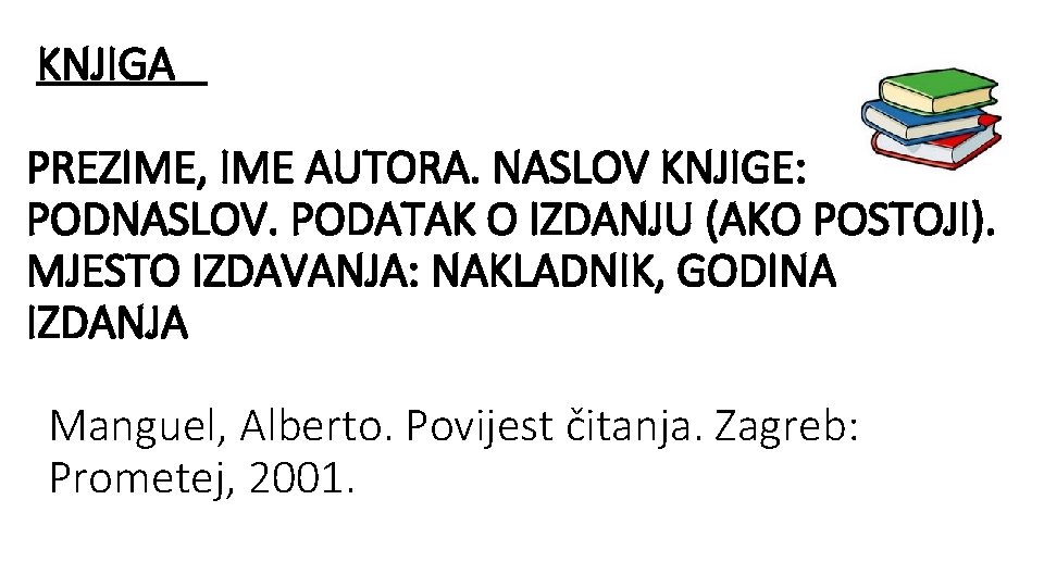 KNJIGA PREZIME, IME AUTORA. NASLOV KNJIGE: PODNASLOV. PODATAK O IZDANJU (AKO POSTOJI). MJESTO IZDAVANJA: