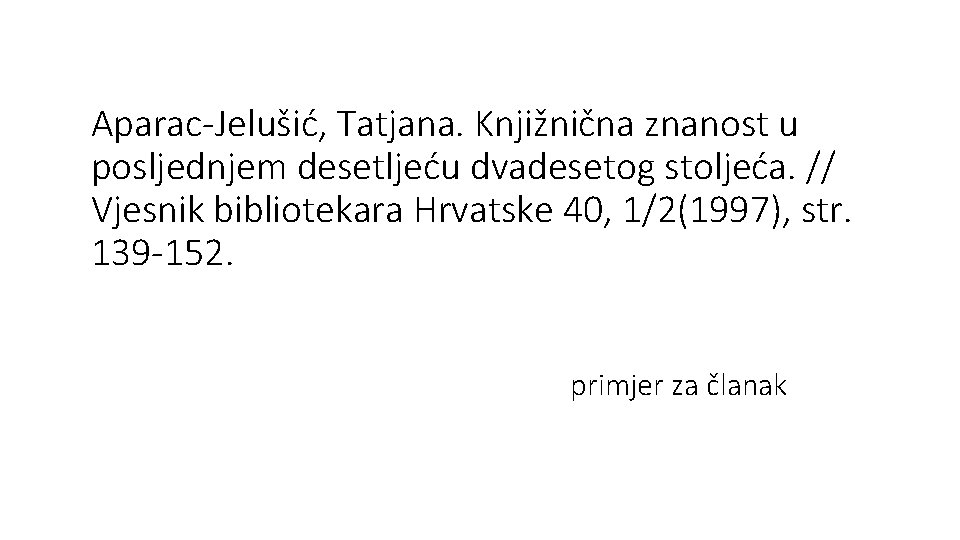 Aparac-Jelušić, Tatjana. Knjižnična znanost u posljednjem desetljeću dvadesetog stoljeća. // Vjesnik bibliotekara Hrvatske 40,