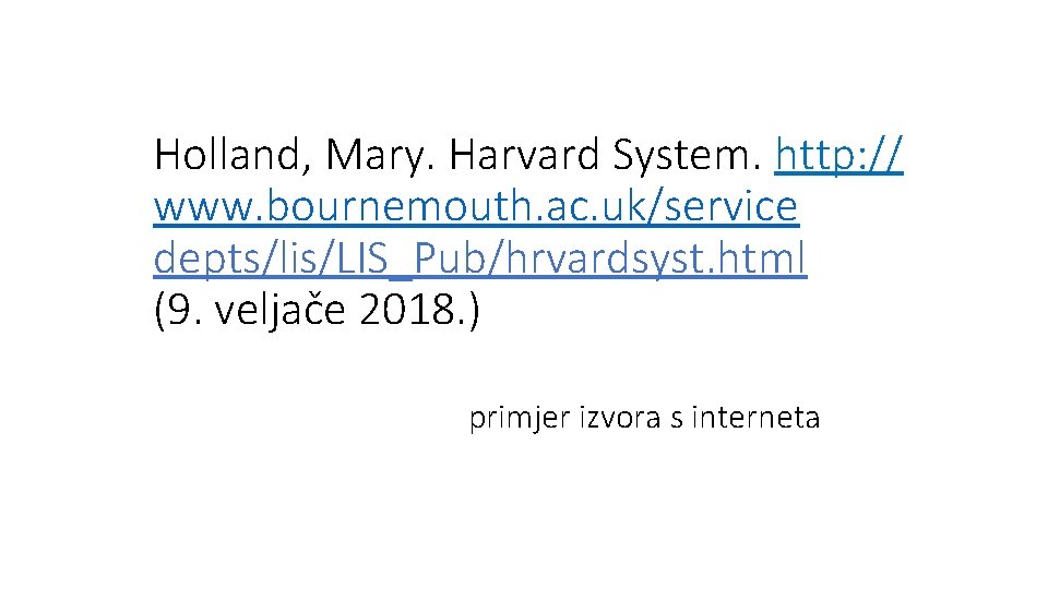 Holland, Mary. Harvard System. http: // www. bournemouth. ac. uk/service depts/lis/LIS_Pub/hrvardsyst. html (9. veljače