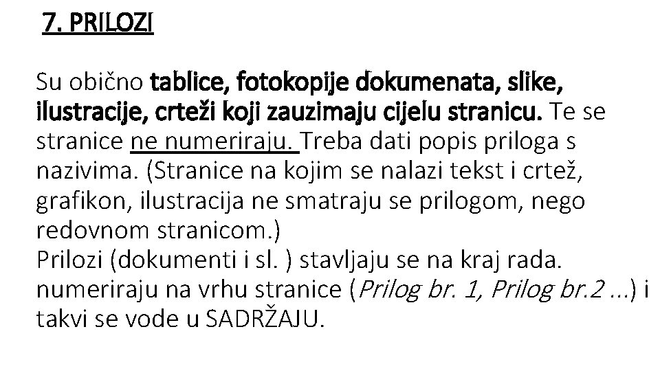 7. PRILOZI Su obično tablice, fotokopije dokumenata, slike, ilustracije, crteži koji zauzimaju cijelu stranicu.