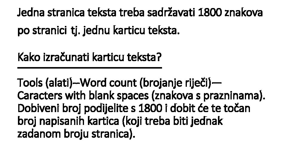 Jedna stranica teksta treba sadržavati 1800 znakova po stranici tj. jednu karticu teksta. Kako