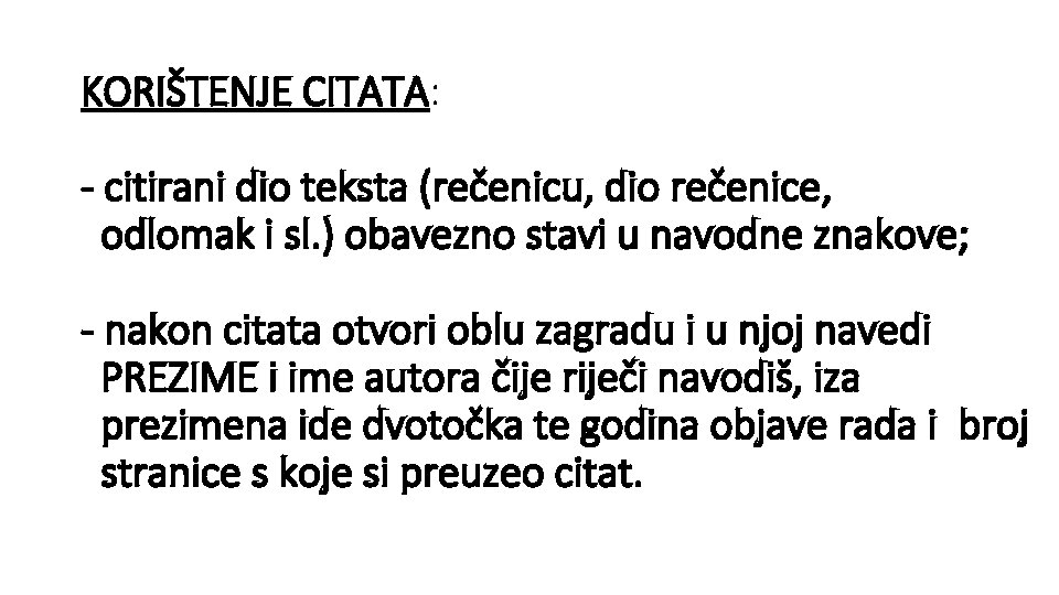 KORIŠTENJE CITATA: - citirani dio teksta (rečenicu, dio rečenice, odlomak i sl. ) obavezno