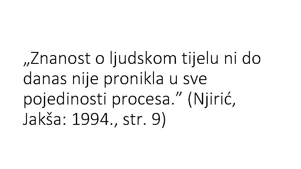 „Znanost o ljudskom tijelu ni do danas nije pronikla u sve pojedinosti procesa. ”