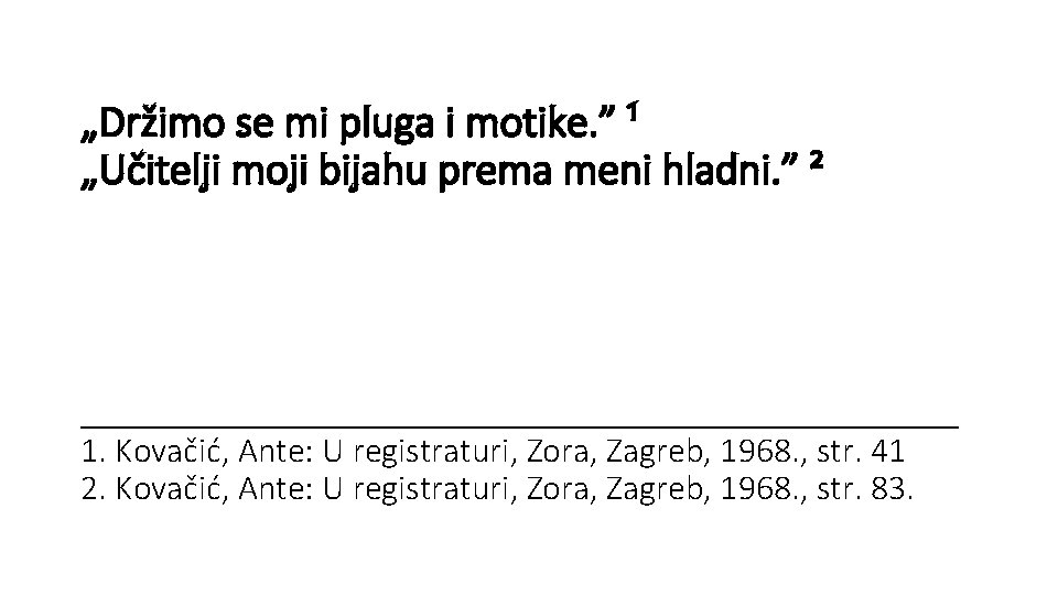 „Držimo se mi pluga i motike. ” ¹ „Učitelji moji bijahu prema meni hladni.