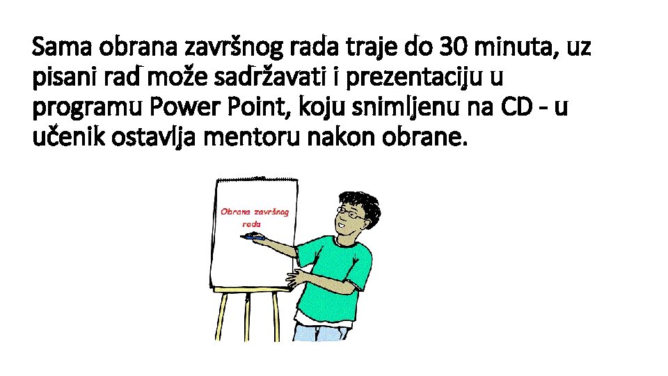 Sama obrana završnog rada traje do 30 minuta, uz pisani rad može sadržavati i