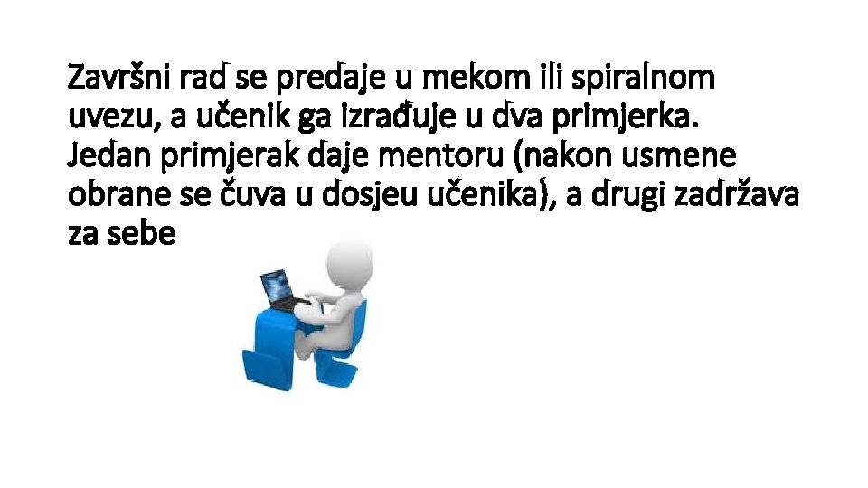 Završni rad se predaje u mekom ili spiralnom uvezu, a učenik ga izrađuje u