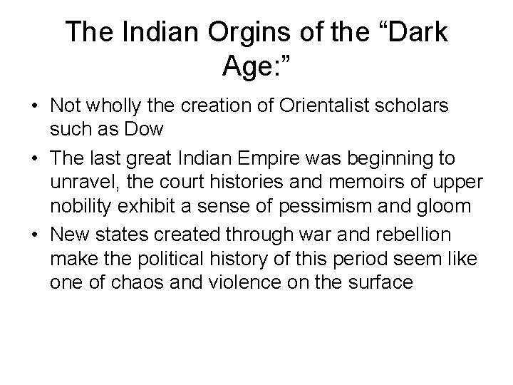 The Indian Orgins of the “Dark Age: ” • Not wholly the creation of