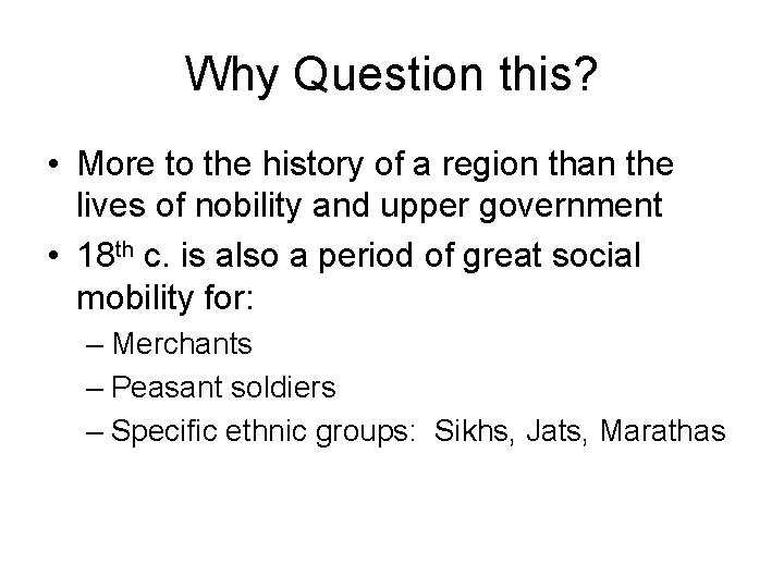 Why Question this? • More to the history of a region than the lives