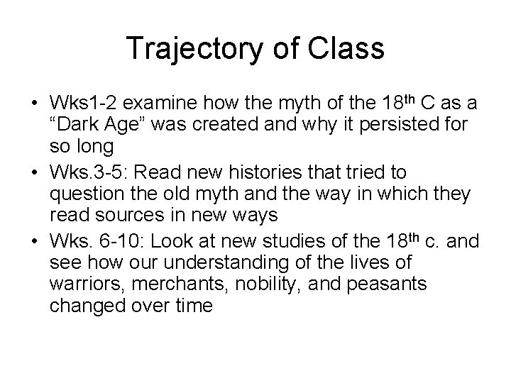 Trajectory of Class • Wks 1 -2 examine how the myth of the 18