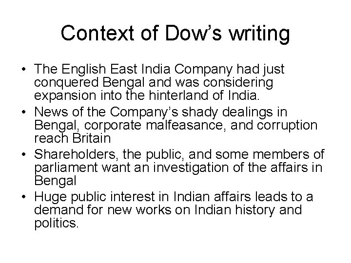 Context of Dow’s writing • The English East India Company had just conquered Bengal