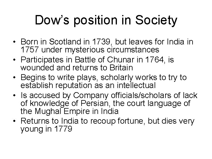 Dow’s position in Society • Born in Scotland in 1739, but leaves for India