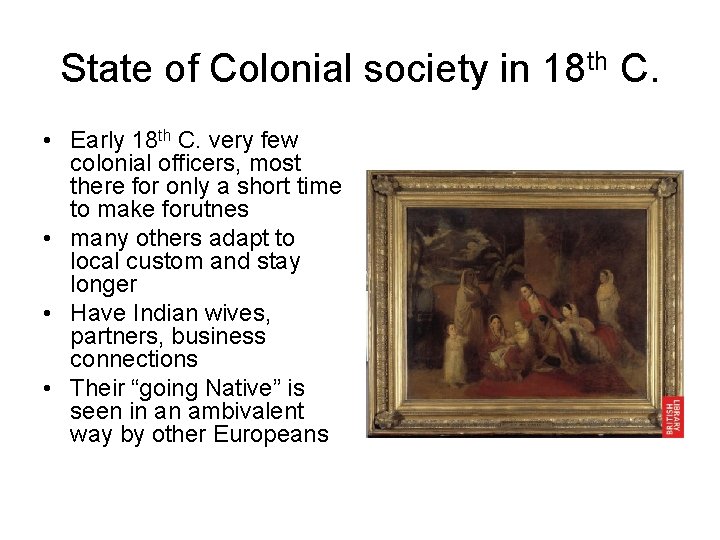 State of Colonial society in 18 th C. • Early 18 th C. very