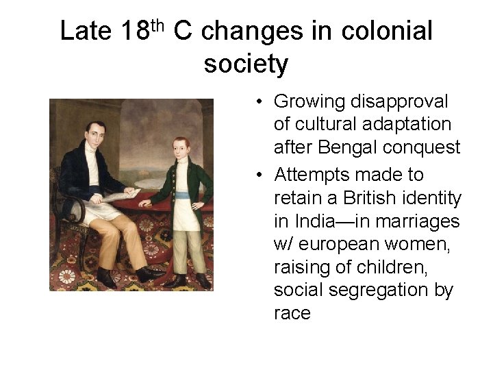 Late 18 th C changes in colonial society • Growing disapproval of cultural adaptation