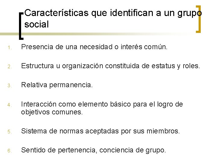 Características que identifican a un grupo social 1. Presencia de una necesidad o interés