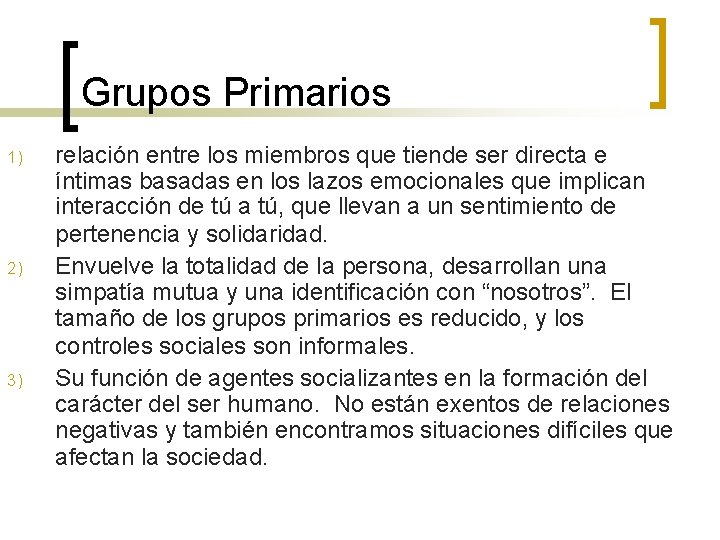 Grupos Primarios 1) 2) 3) relación entre los miembros que tiende ser directa e