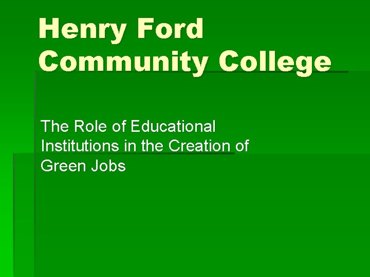 Henry Ford Community College The Role of Educational Institutions in the Creation of Green