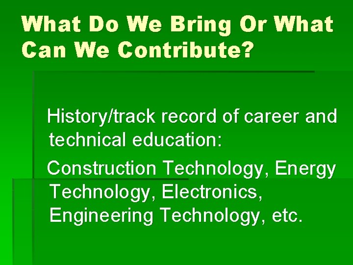 What Do We Bring Or What Can We Contribute? History/track record of career and