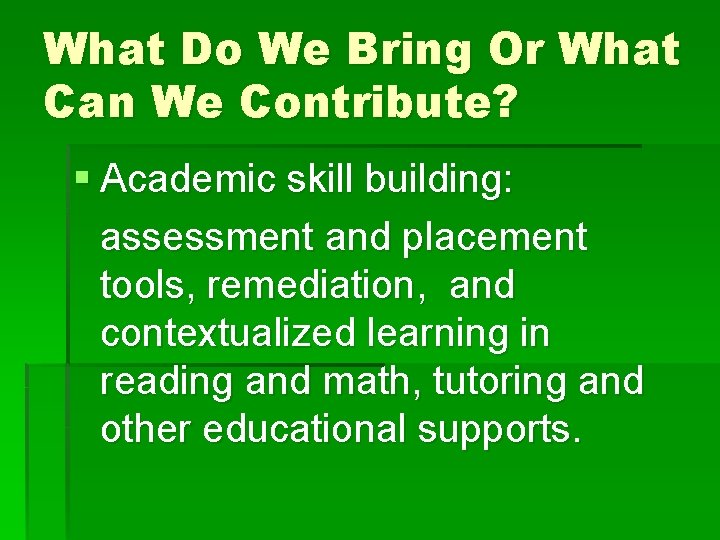 What Do We Bring Or What Can We Contribute? § Academic skill building: assessment