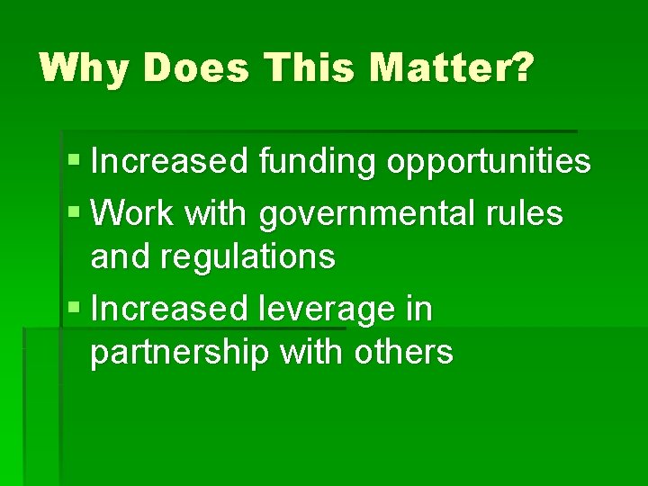 Why Does This Matter? § Increased funding opportunities § Work with governmental rules and