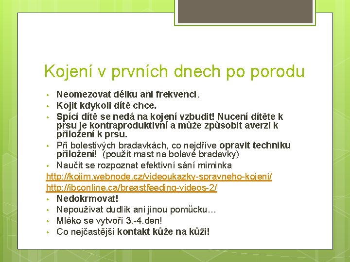 Kojení v prvních dnech po porodu Neomezovat délku ani frekvenci. • Kojit kdykoli dítě