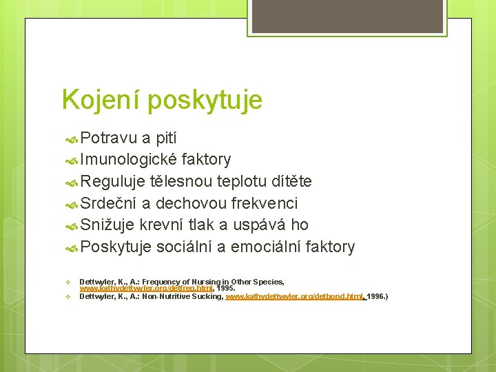 Kojení poskytuje Potravu a pití Imunologické faktory Reguluje tělesnou teplotu dítěte Srdeční a dechovou