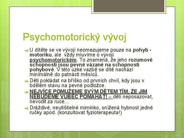 Psychomotorický vývoj U dítěte se ve vývoji neomezujeme pouze na pohyb motoriku, ale vždy