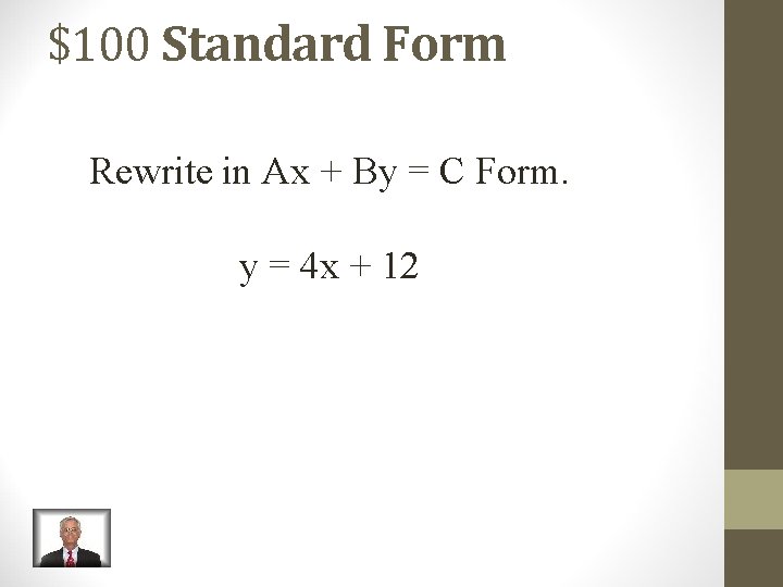 $100 Standard Form Rewrite in Ax + By = C Form. y = 4
