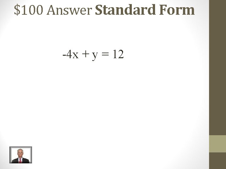 $100 Answer Standard Form -4 x + y = 12 