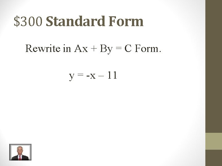 $300 Standard Form Rewrite in Ax + By = C Form. y = -x