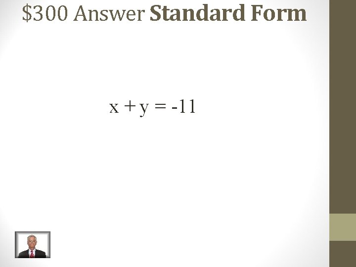 $300 Answer Standard Form x + y = -11 