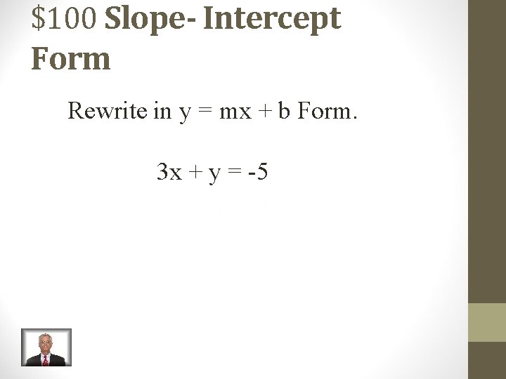 $100 Slope- Intercept Form Rewrite in y = mx + b Form. 3 x