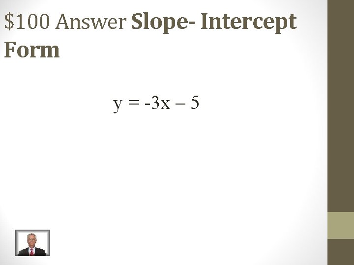 $100 Answer Slope- Intercept Form y = -3 x – 5 