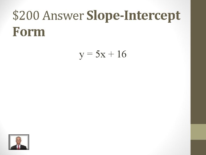 $200 Answer Slope-Intercept Form y = 5 x + 16 