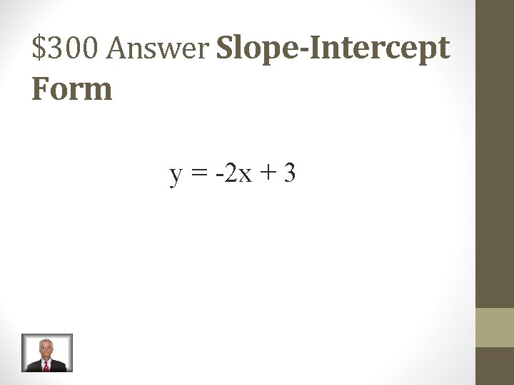 $300 Answer Slope-Intercept Form y = -2 x + 3 