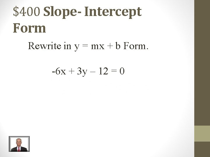 $400 Slope- Intercept Form Rewrite in y = mx + b Form. -6 x