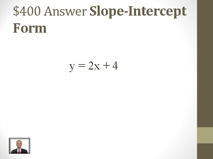 $400 Answer Slope-Intercept Form y = 2 x + 4 $400 Answer Slope-Intercept Form y = 2 x + 4