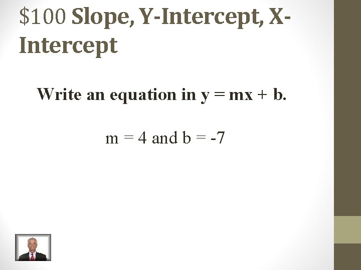$100 Slope, Y-Intercept, XIntercept Write an equation in y = mx + b. m $100 Slope, Y-Intercept, XIntercept Write an equation in y = mx + b. m