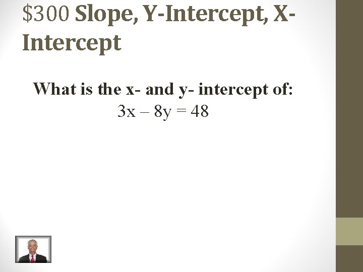 $300 Slope, Y-Intercept, XIntercept What is the x- and y- intercept of: 3 x $300 Slope, Y-Intercept, XIntercept What is the x- and y- intercept of: 3 x