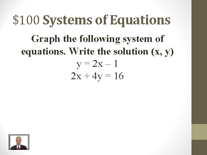 $100 Systems of Equations Graph the following system of equations. Write the solution (x,