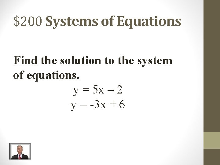 $200 Systems of Equations Find the solution to the system of equations. y =