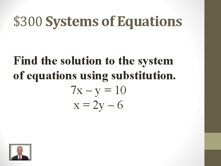 $300 Systems of Equations Find the solution to the system of equations using substitution.