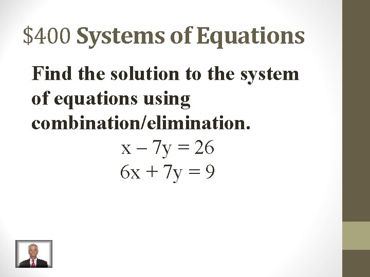 $400 Systems of Equations Find the solution to the system of equations using combination/elimination.